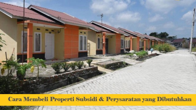 Cara Membeli Properti Subsidi & Perysaratan yang Dibutuhkan