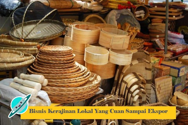 Bisnis Kerajinan Lokal Yang Cuan Sampai Ekspor